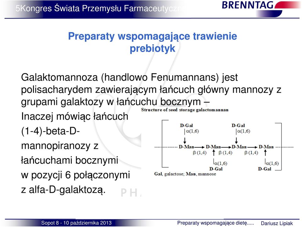 galaktozy w łańcuchu bocznym Inaczej mówiąc łańcuch