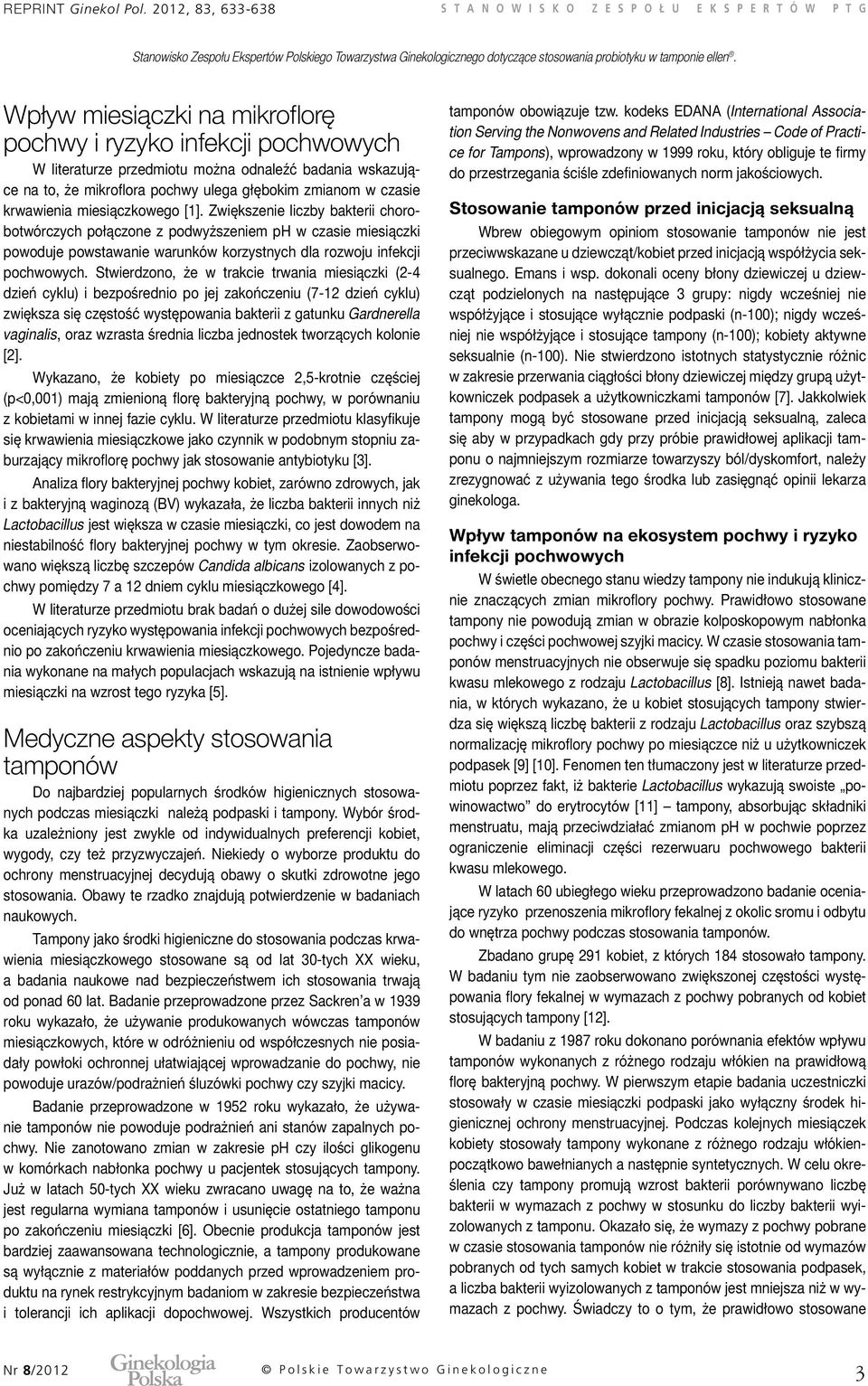 na to, że mikroflora pochwy ulega głębokim zmianom w czasie krwawienia miesiączkowego [1].