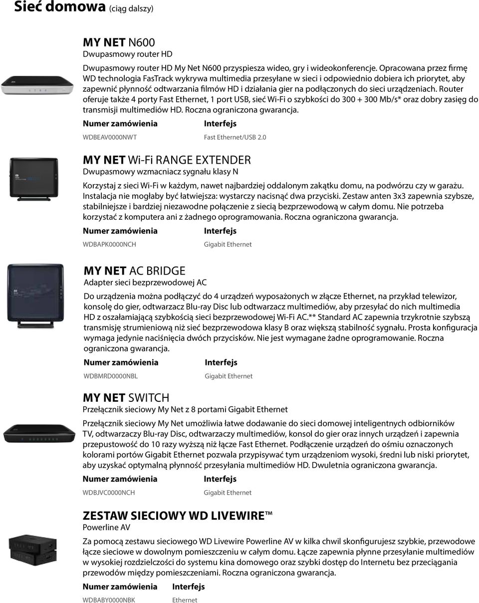 do sieci urządzeniach. Router oferuje także 4 porty Fast Ethernet, 1 port USB, sieć Wi-Fi o szybkości do 300 + 300 Mb/s* oraz dobry zasięg do transmisji multimediów HD. Roczna ograniczona gwarancja.