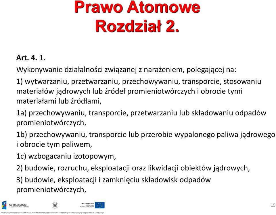 lub źródeł promieniotwórczych i obrocie tymi materiałami lub źródłami, 1a) przechowywaniu, transporcie, przetwarzaniu lub składowaniu odpadów