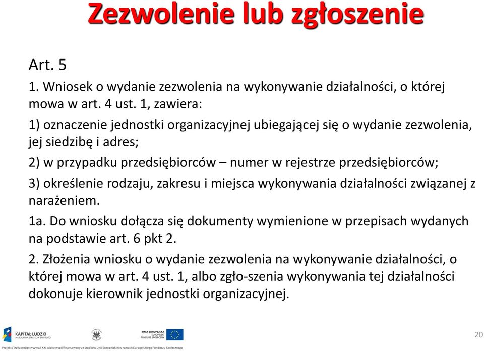 przedsiębiorców; 3) określenie rodzaju, zakresu i miejsca wykonywania działalności związanej z narażeniem. 1a.