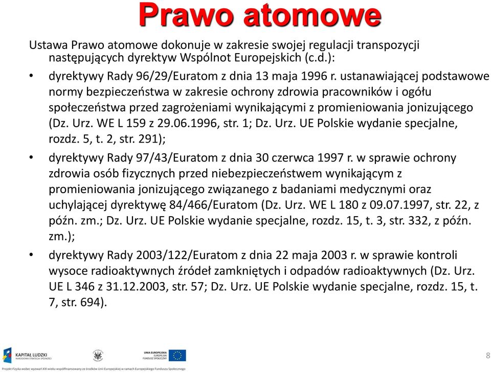 1996, str. 1; Dz. Urz. UE Polskie wydanie specjalne, rozdz. 5, t. 2, str. 291); dyrektywy Rady 97/43/Euratom z dnia 30 czerwca 1997 r.
