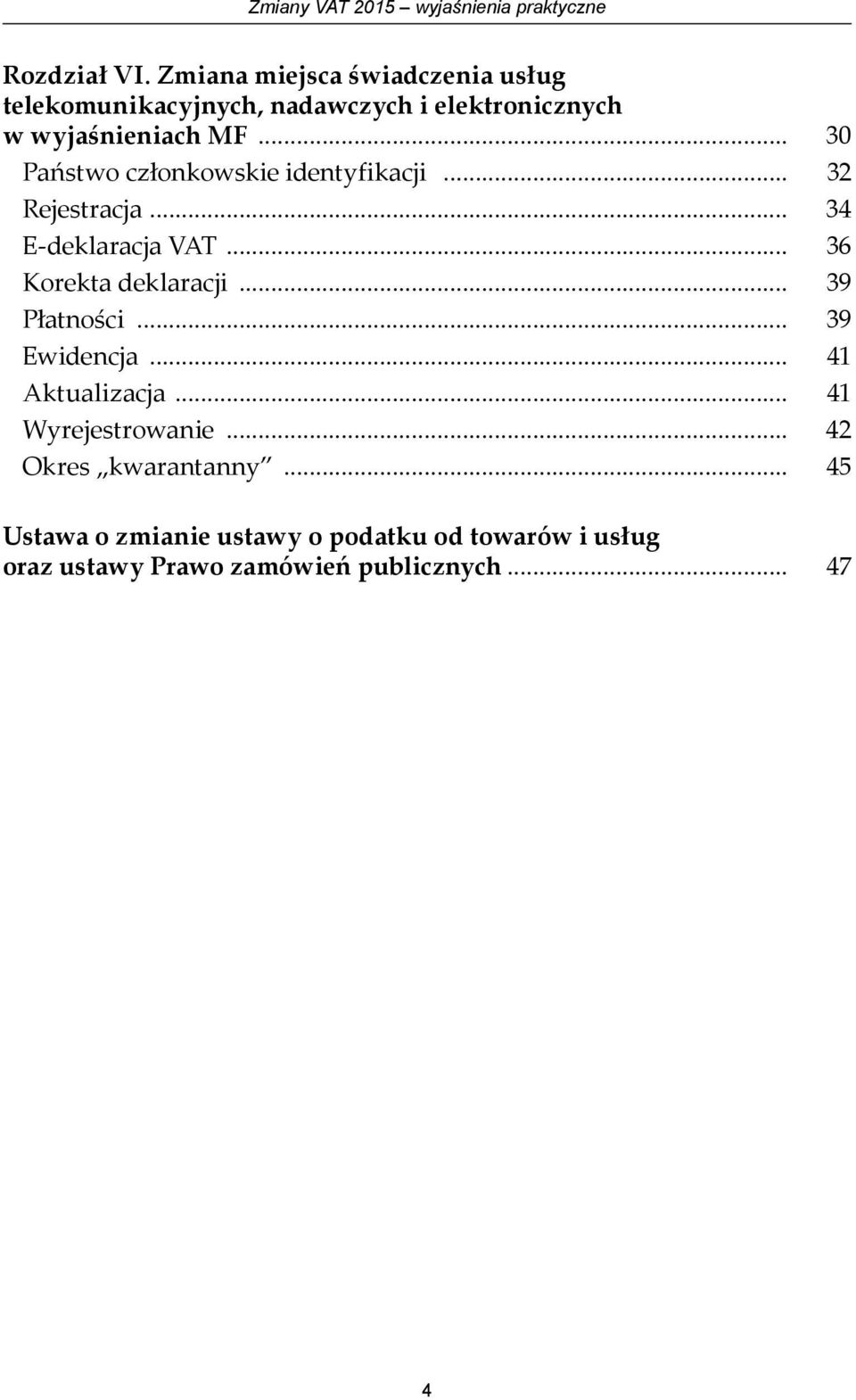 .. 30 Państwo członkowskie identyfikacji... 32 Rejestracja... 34 E-deklaracja VAT... 36 Korekta deklaracji.