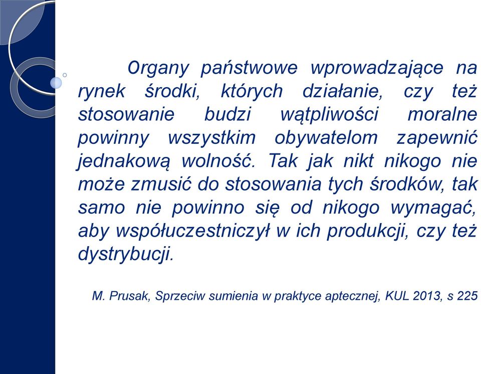 Tak jak nikt nikogo nie może zmusić do stosowania tych środków, tak samo nie powinno się od nikogo