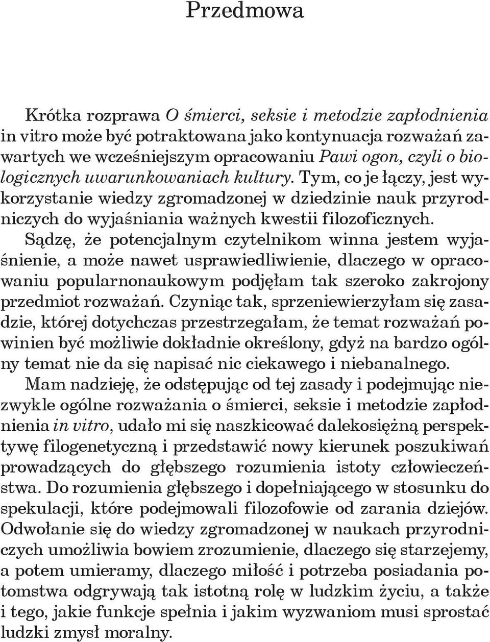 Sądzę, że potencjalnym czytelnikom winna jestem wyjaśnienie, a może nawet usprawiedliwienie, dlaczego w opracowaniu popularnonaukowym podjęłam tak szeroko zakrojony przedmiot rozważań.