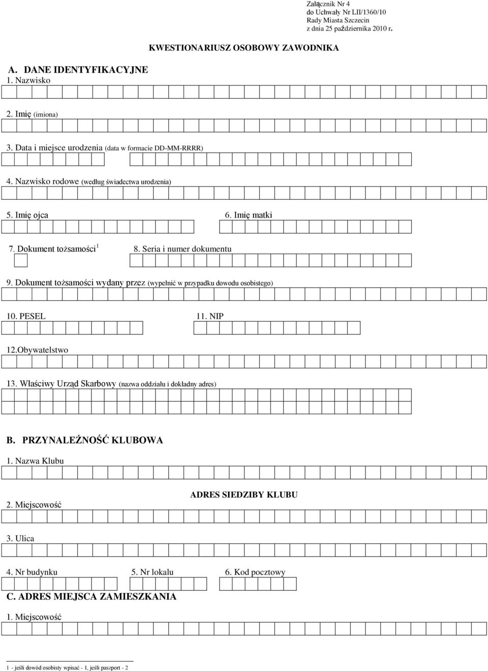 Dokument tożsamości wydany przez (wypełnić w przypadku dowodu osobistego) 10. PESEL 11. NIP 12.Obywatelstwo 13. Właściwy Urząd Skarbowy (nazwa oddziału i dokładny adres) B.