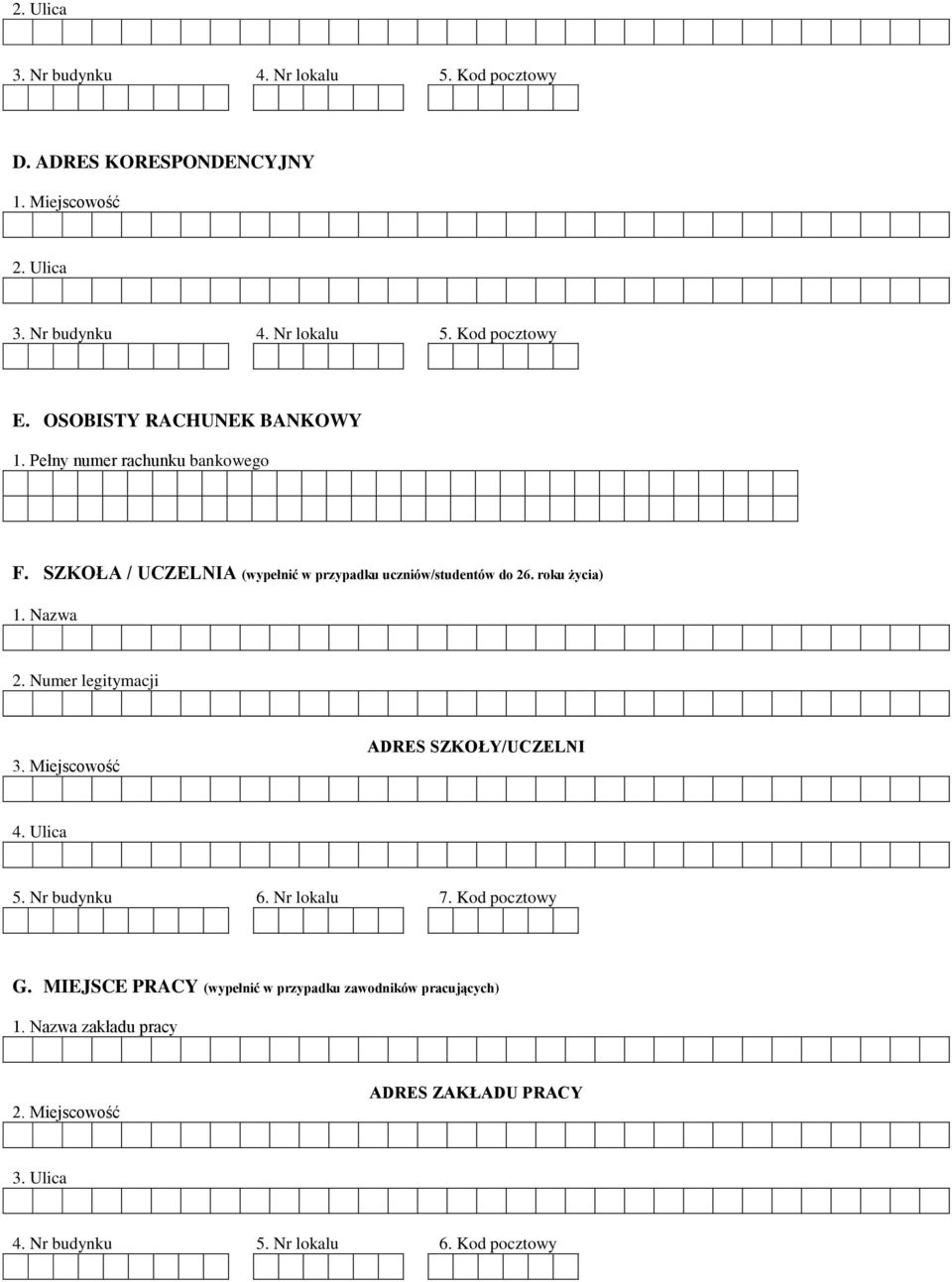 Nazwa 2. Numer legitymacji 3. Miejscowość ADRES SZKOŁY/UCZELNI 4. Ulica 5. Nr budynku 6. Nr lokalu 7. Kod pocztowy G.