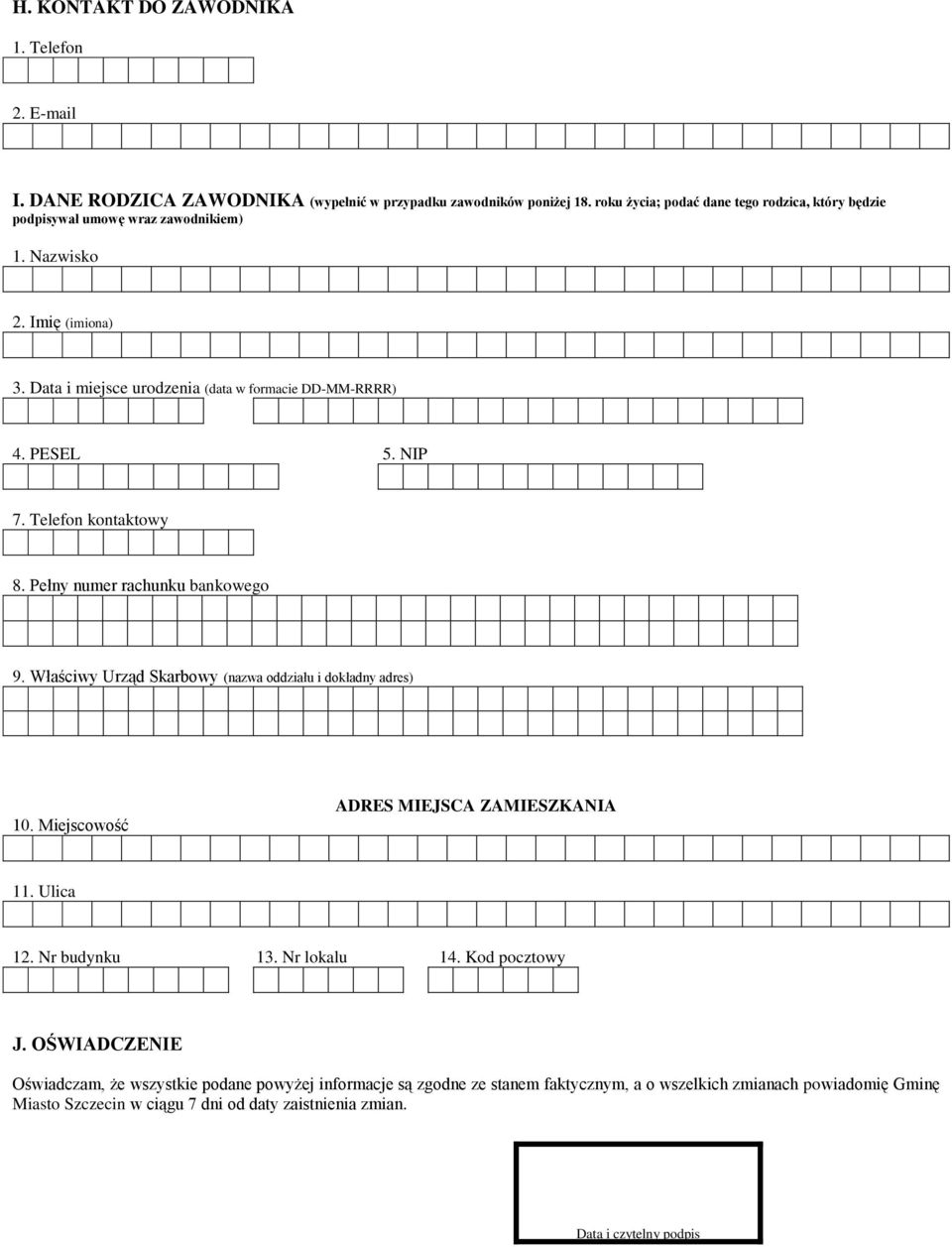 Telefon kontaktowy 8. Pełny numer rachunku bankowego 9. Właściwy Urząd Skarbowy (nazwa oddziału i dokładny adres) 10. Miejscowość ADRES MIEJSCA ZAMIESZKANIA 11. Ulica 12.