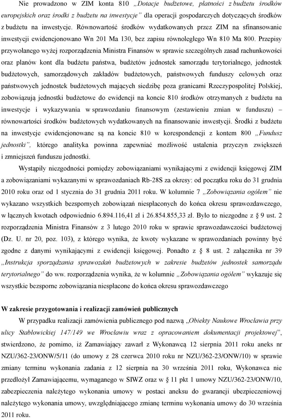 Przepisy przywołanego wyżej rozporządzenia Ministra Finansów w sprawie szczególnych zasad rachunkowości oraz planów kont dla budżetu państwa, budżetów jednostek samorządu terytorialnego, jednostek