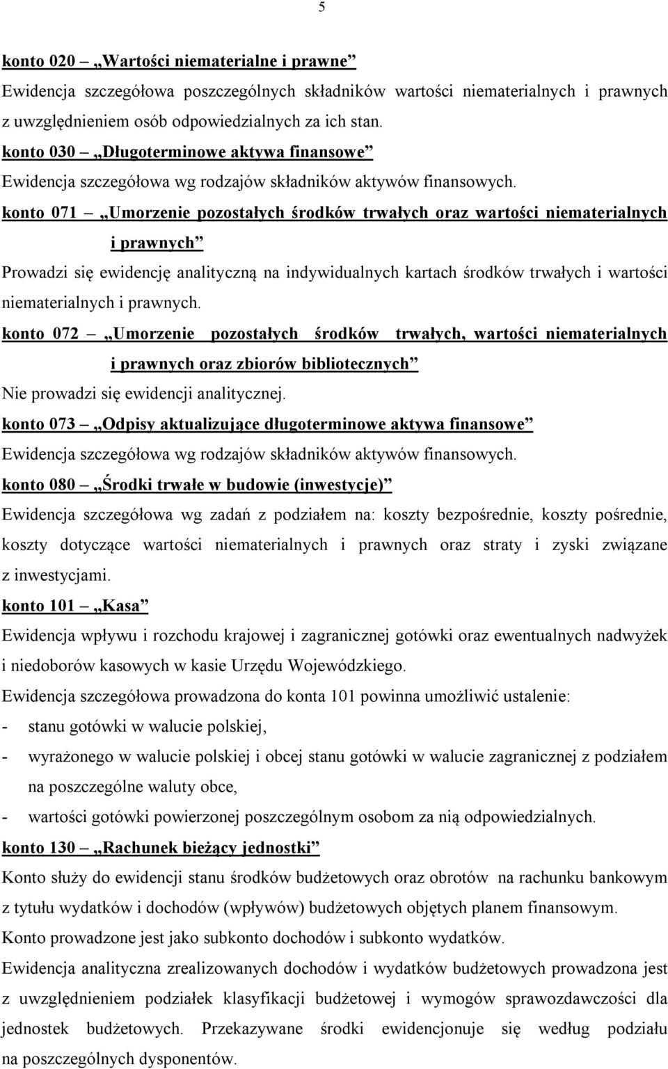 konto 071 Umorzenie pozostałych środków trwałych oraz wartości niematerialnych i prawnych Prowadzi się ewidencję analityczną na indywidualnych kartach środków trwałych i wartości niematerialnych i