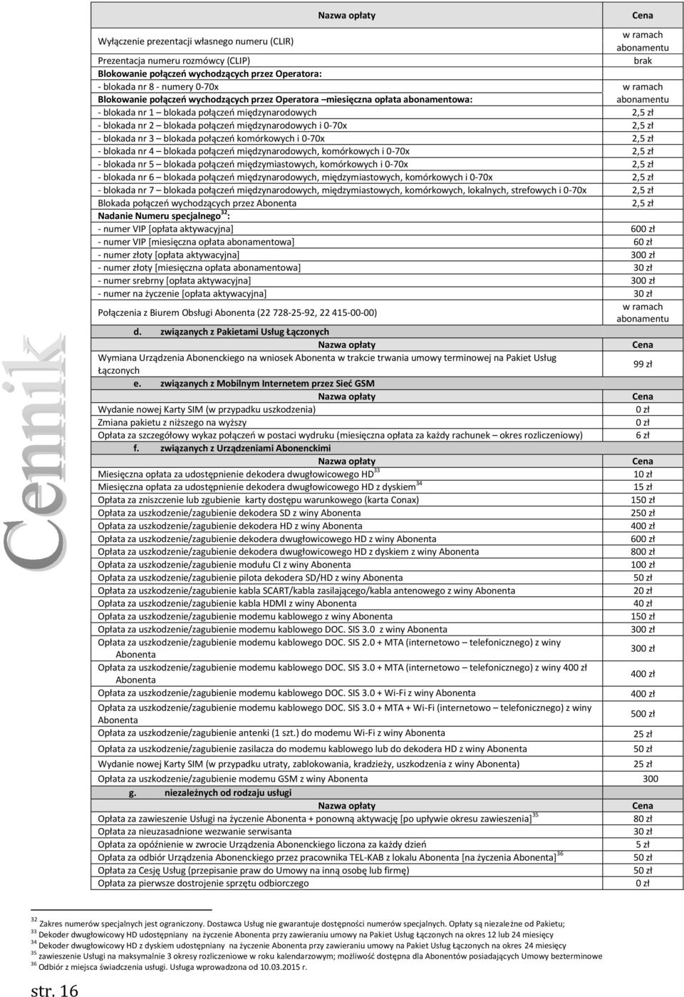 0-70x 2,5 zł - blokada nr 3 blokada połączeń komórkowych i 0-70x 2,5 zł - blokada nr 4 blokada połączeń międzynarodowych, komórkowych i 0-70x 2,5 zł - blokada nr 5 blokada połączeń międzymiastowych,