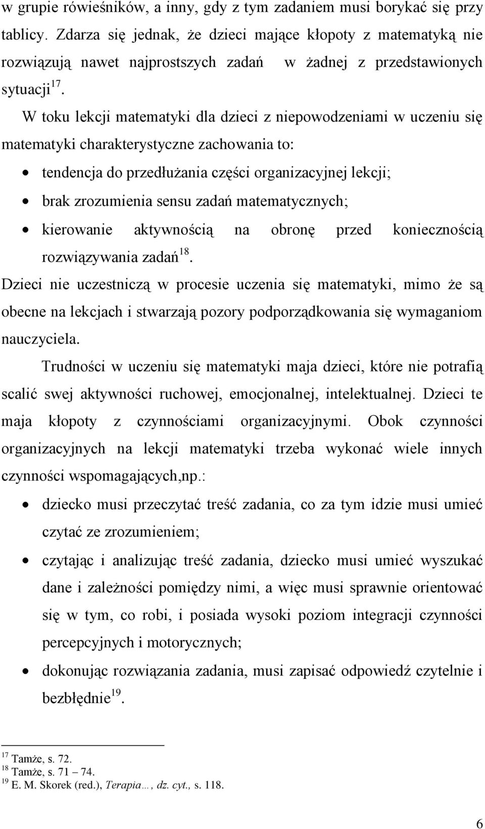 W toku lekcji matematyki dla dzieci z niepowodzeniami w uczeniu się matematyki charakterystyczne zachowania to: tendencja do przedłużania części organizacyjnej lekcji; brak zrozumienia sensu zadań