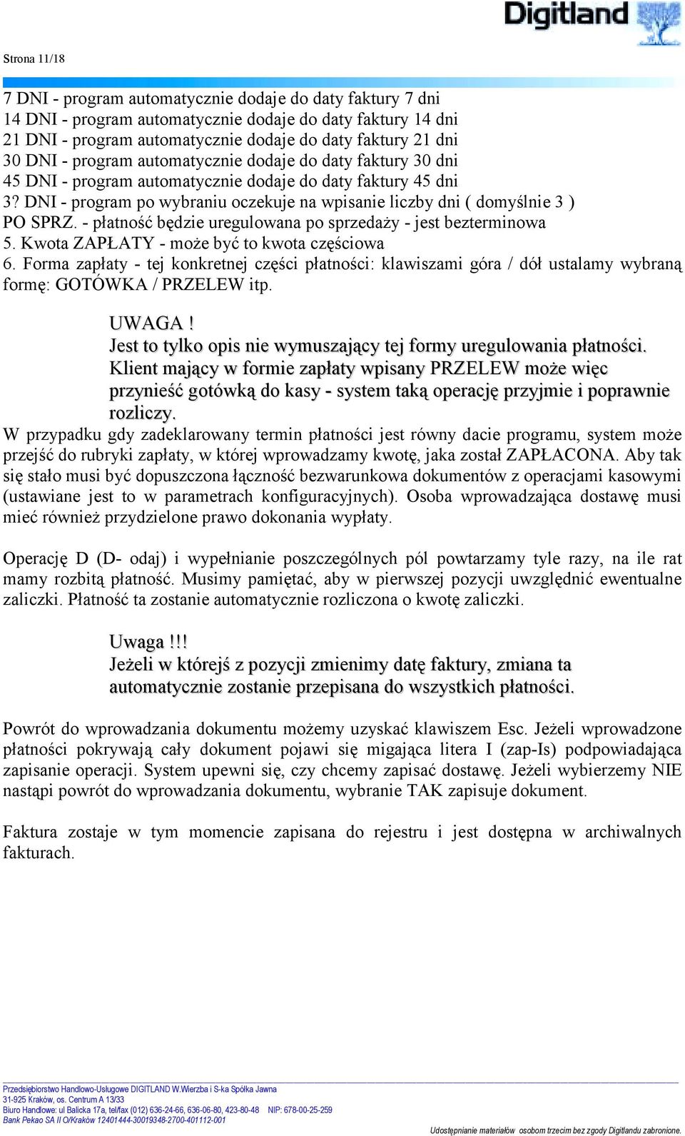 DNI - program po wybraniu oczekuje na wpisanie liczby dni ( domyślnie 3 ) PO SPRZ. - płatność będzie uregulowana po sprzedaży - jest bezterminowa 5. Kwota ZAPŁATY - może być to kwota częściowa 6.