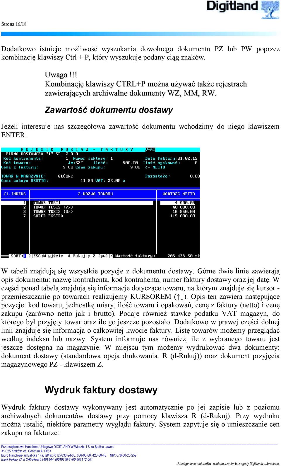 Zawartość dokumentu dostawy Jeżeli interesuje nas szczegółowa zawartość dokumentu wchodzimy do niego klawiszem ENTER. W tabeli znajdują się wszystkie pozycje z dokumentu dostawy.