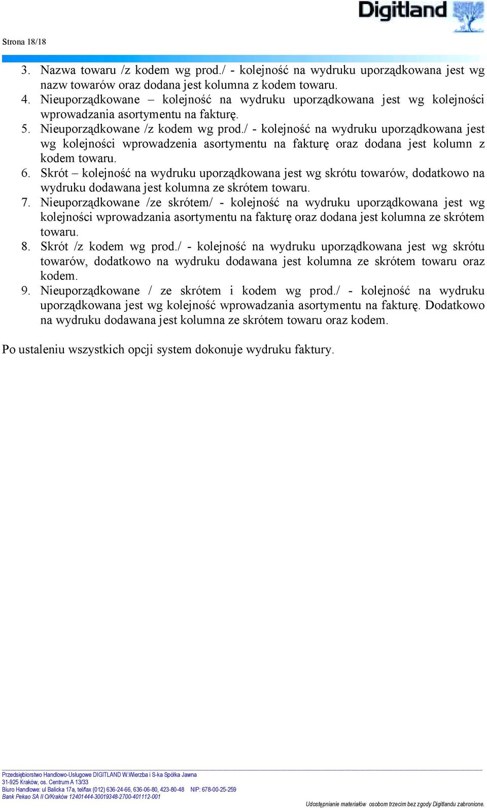 / - kolejność na wydruku uporządkowana jest wg kolejności wprowadzenia asortymentu na fakturę oraz dodana jest kolumn z kodem towaru. 6.