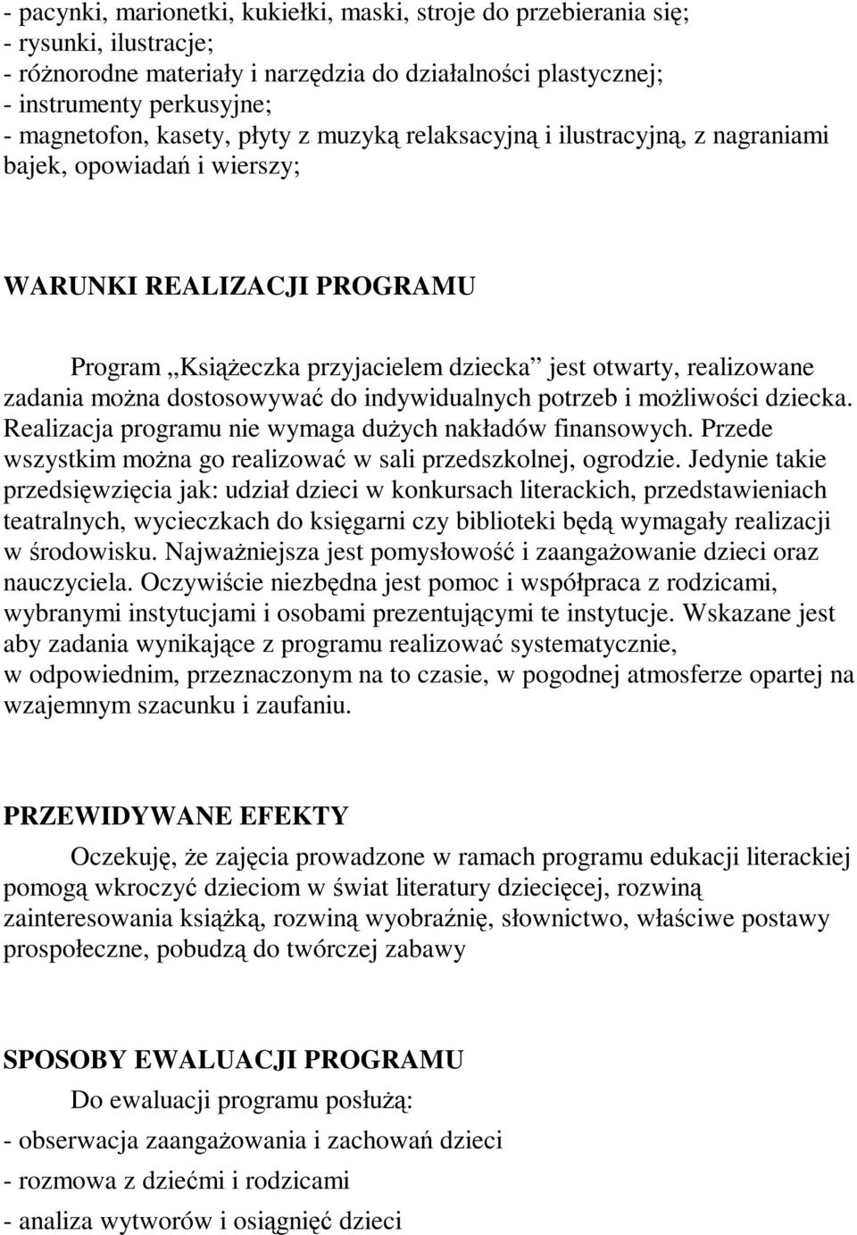 można dostosowywać do indywidualnych potrzeb i możliwości dziecka. Realizacja programu nie wymaga dużych nakładów finansowych. Przede wszystkim można go realizować w sali przedszkolnej, ogrodzie.