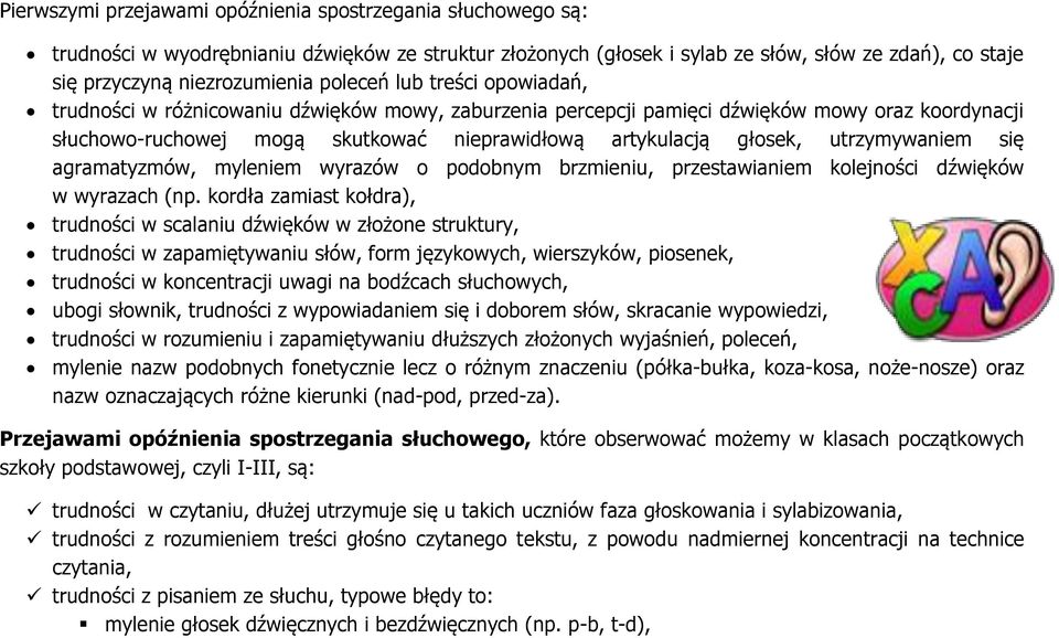 utrzymywaniem się agramatyzmów, myleniem wyrazów o podobnym brzmieniu, przestawianiem kolejności dźwięków w wyrazach (np.