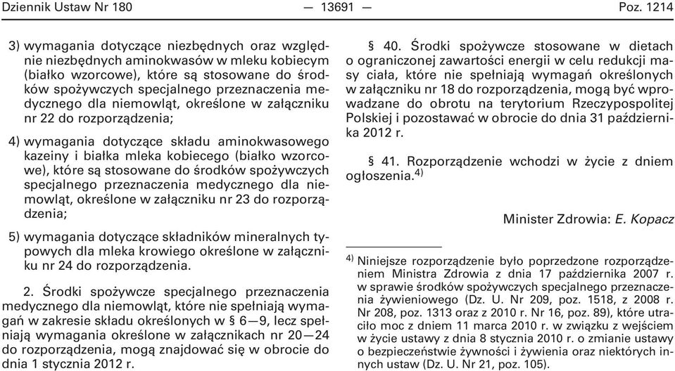 niemowląt, określone w załączniku nr 22 do rozporządzenia; 4) wymagania dotyczące składu aminokwasowego kazeiny i białka mleka kobiecego (białko wzorcowe), które są stosowane do środków spożywczych