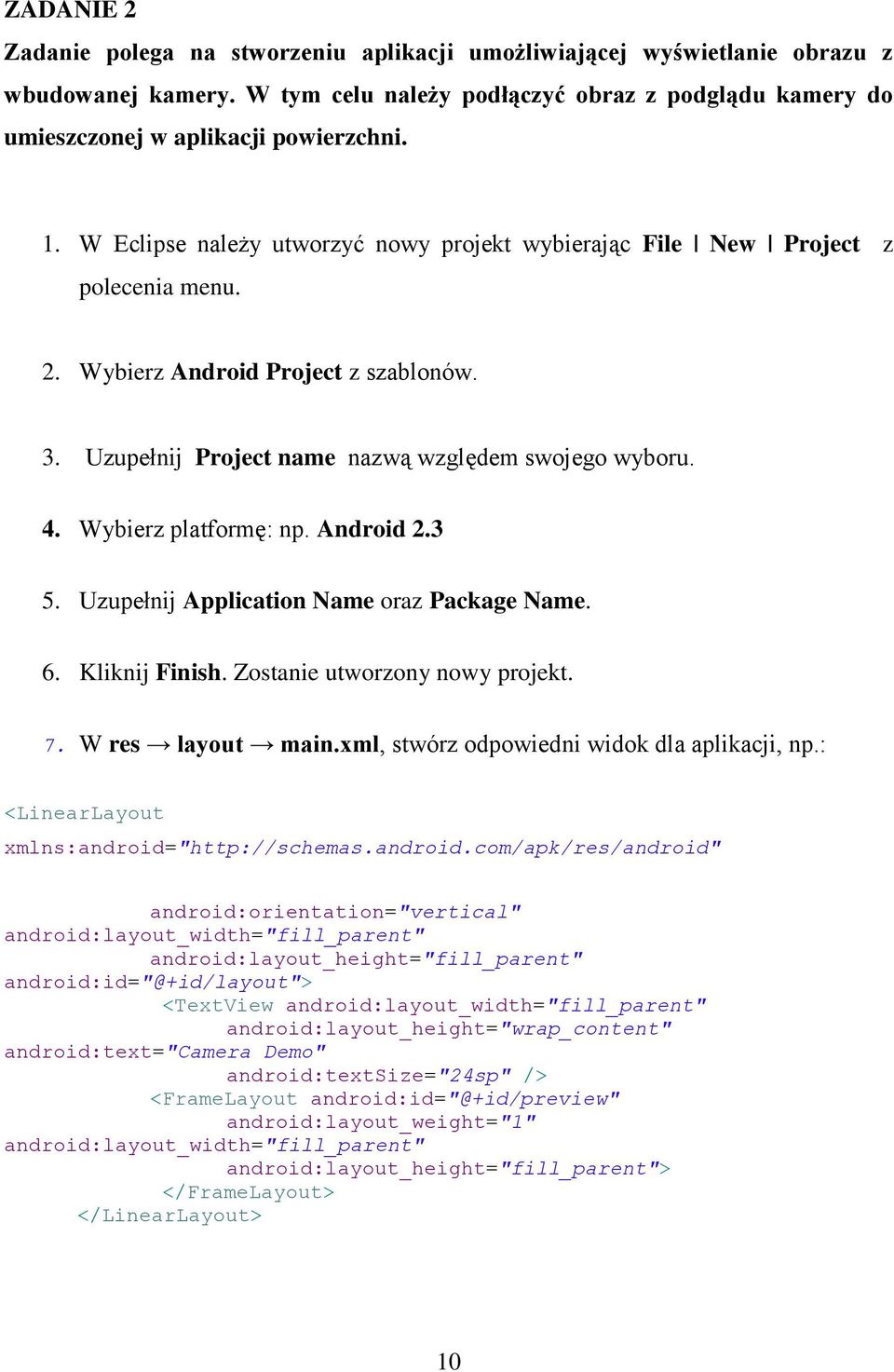 Wybierz platformę: np. Android 2.3 5. Uzupełnij Application Name oraz Package Name. 6. Kliknij Finish. Zostanie utworzony nowy projekt. 7. W res layout main.