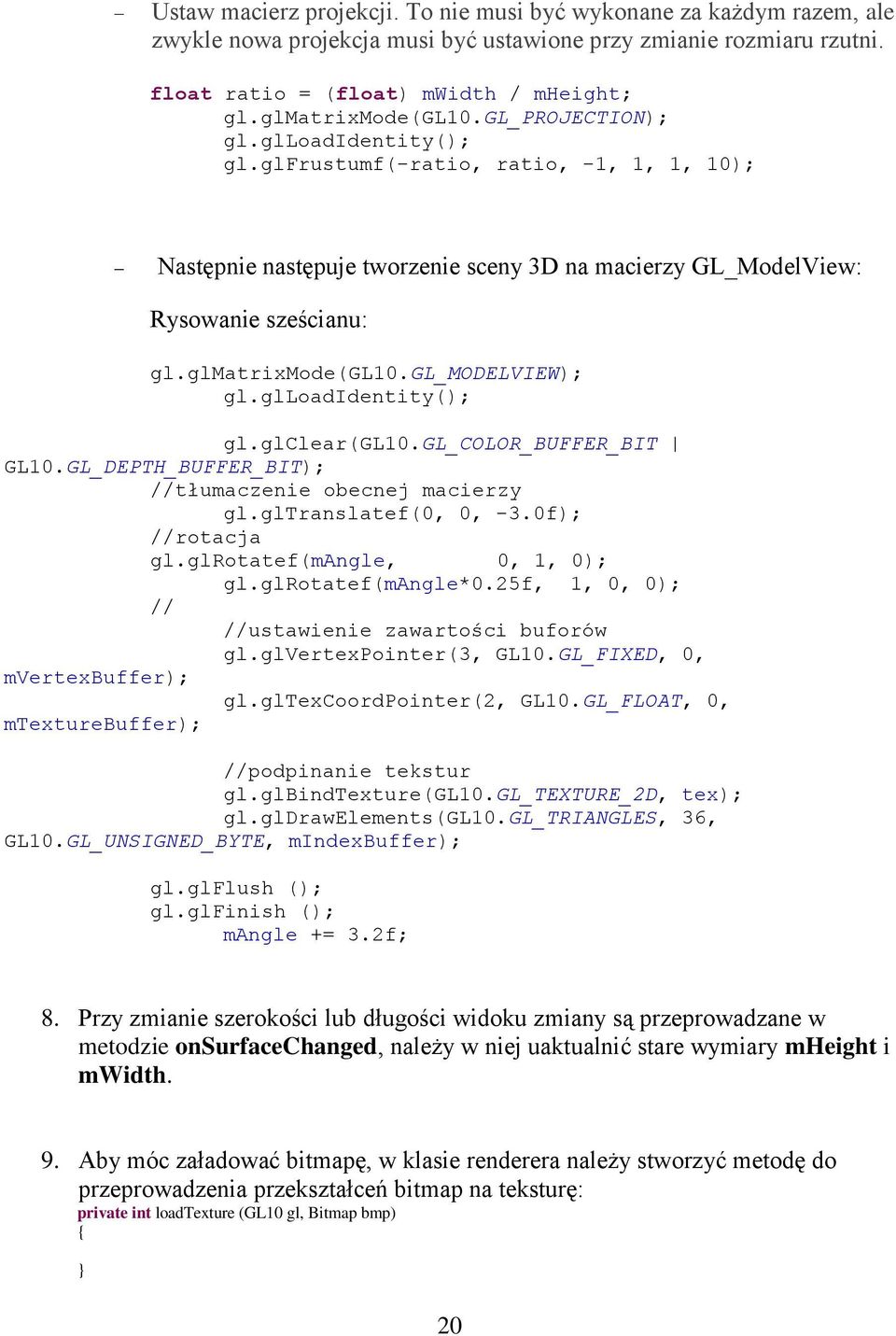 glmatrixmode(gl10.gl_modelview); gl.glloadidentity(); gl.glclear(gl10.gl_color_buffer_bit GL10.GL_DEPTH_BUFFER_BIT); //tłumaczenie obecnej macierzy gl.gltranslatef(0, 0, -3.0f); //rotacja gl.