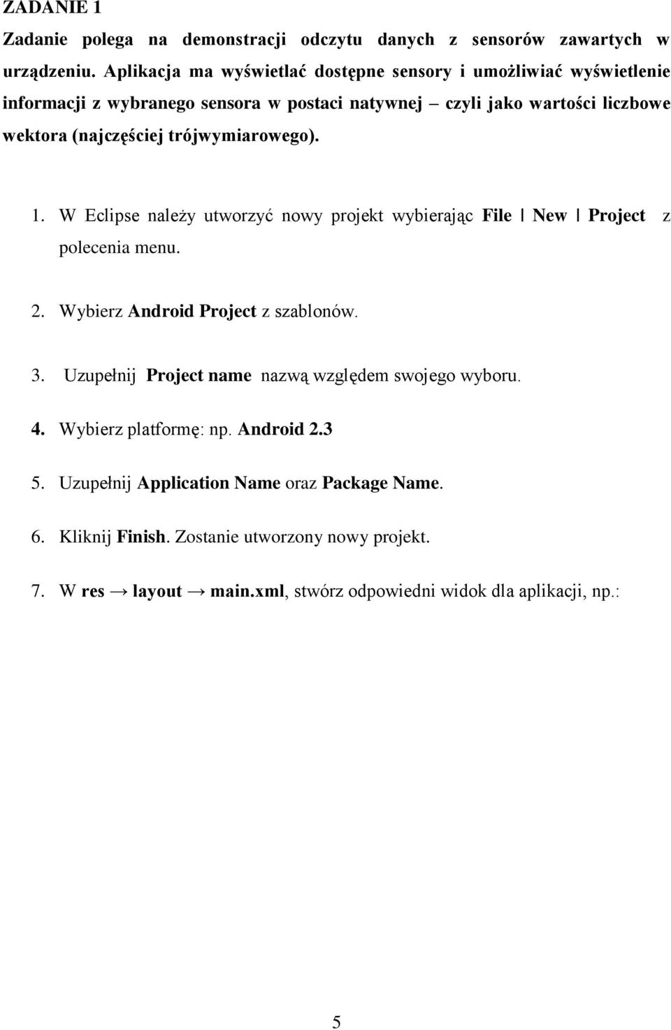 trójwymiarowego). 1. W Eclipse należy utworzyć nowy projekt wybierając File New Project z polecenia menu. 2. Wybierz Android Project z szablonów. 3.