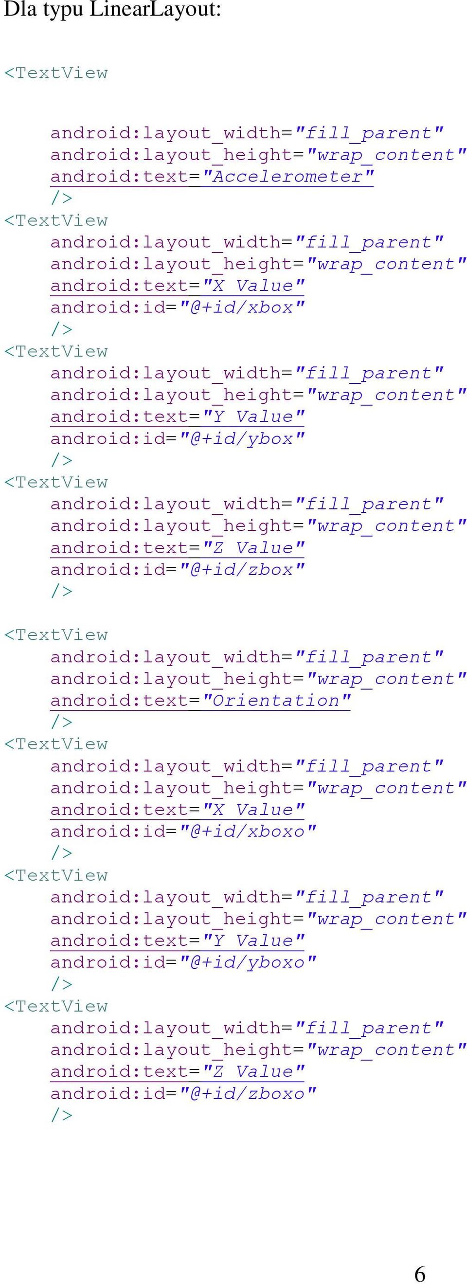 android:id="@+id/ybox" /> <TextView android:layout_width="fill_parent" android:layout_height="wrap_content" android:text="z Value" android:id="@+id/zbox" /> <TextView