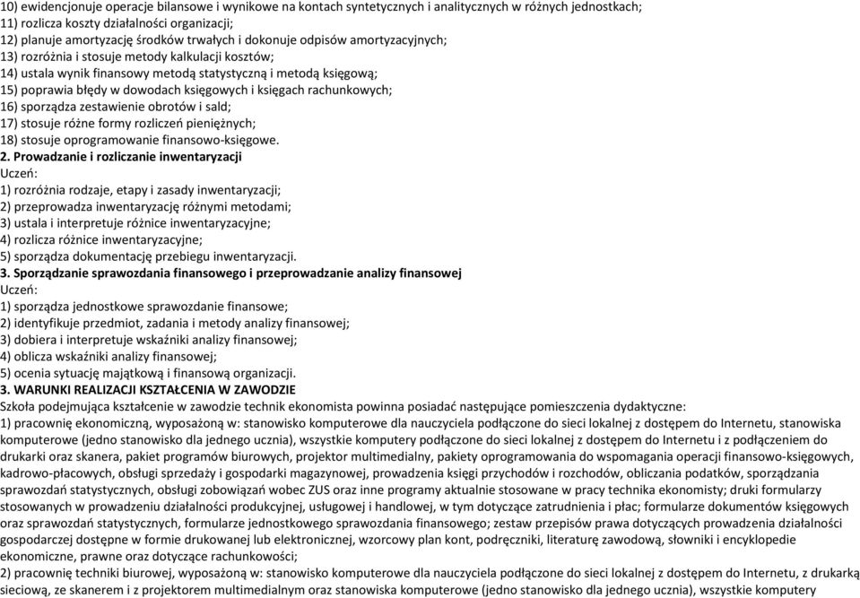 księgach rachunkowych; 16) sporządza zestawienie obrotów i sald; 17) stosuje różne formy rozliczeo pieniężnych; 18) stosuje oprogramowanie finansowo-księgowe. 2.