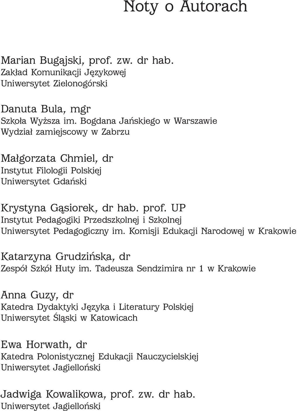 UP Instytut Pedagogiki Przedszkolnej i Szkolnej Uniwersytet Pedagogiczny im. Komisji Edukacji Narodowej w Krakowie Katarzyna Grudzińska, dr Zespół Szkół Huty im.