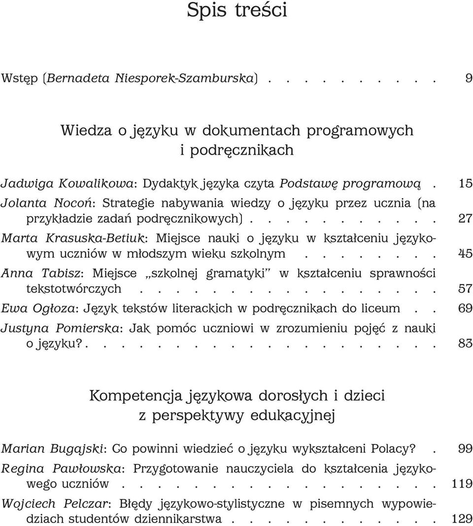 .......... 27 Marta Krasuska-Betiuk: Miejsce nauki o języku w kształceniu językowym uczniów w młodszym wieku szkolnym.