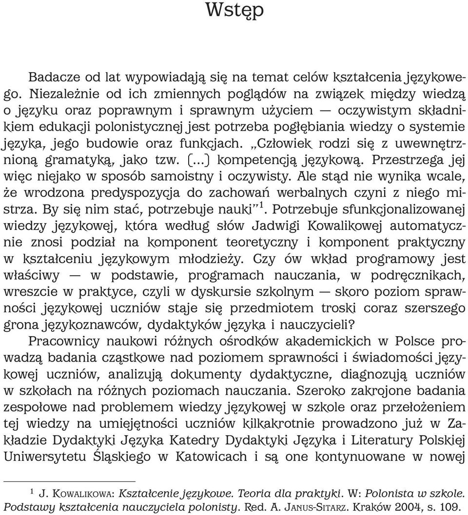 języka, jego budowie oraz funkcjach. Człowiek rodzi się z uwewnętrznioną gramatyką, jako tzw. [...] kompetencją językową. Przestrzega jej więc niejako w sposób samoistny i oczywisty.