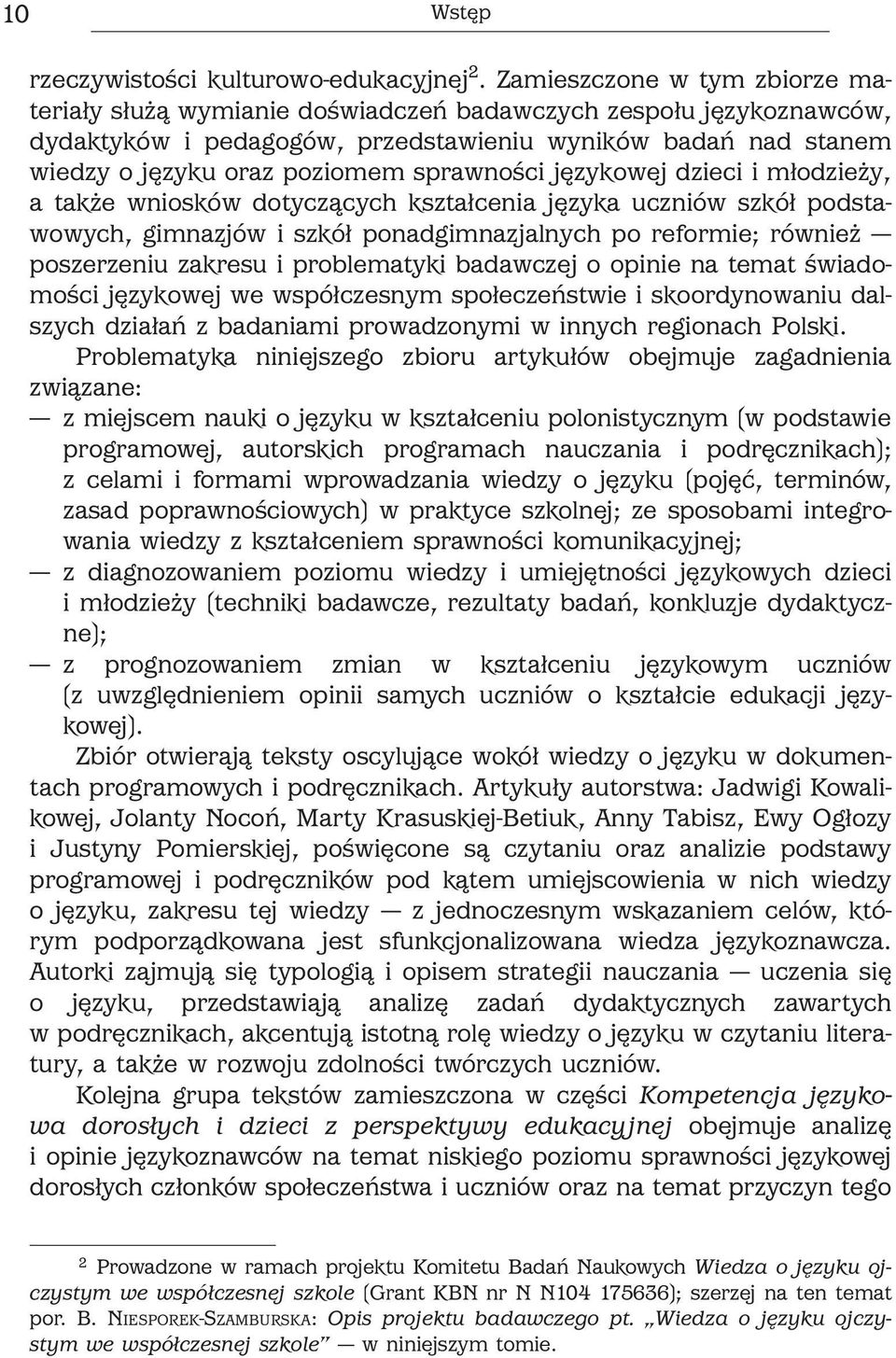 sprawności językowej dzieci i młodzieży, a także wniosków dotyczących kształcenia języka uczniów szkół podstawowych, gimnazjów i szkół ponadgimnazjalnych po reformie; również poszerzeniu zakresu i