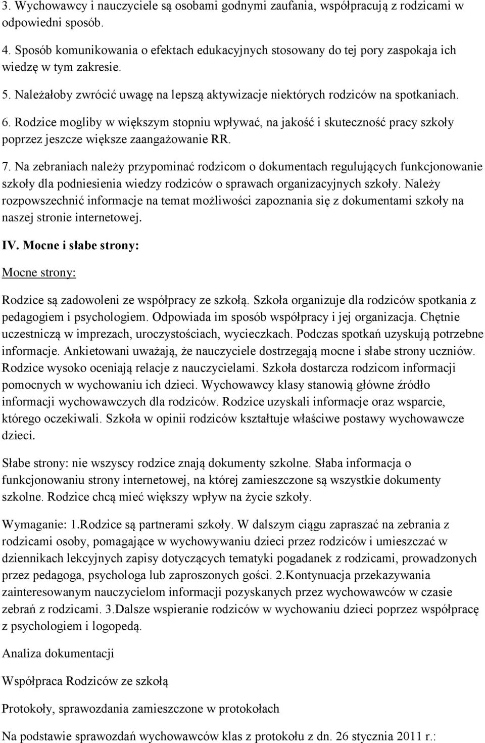 Rodzice mogliby w większym stopniu wpływać, na jakość i skuteczność pracy szkoły poprzez jeszcze większe zaangażowanie RR. 7.