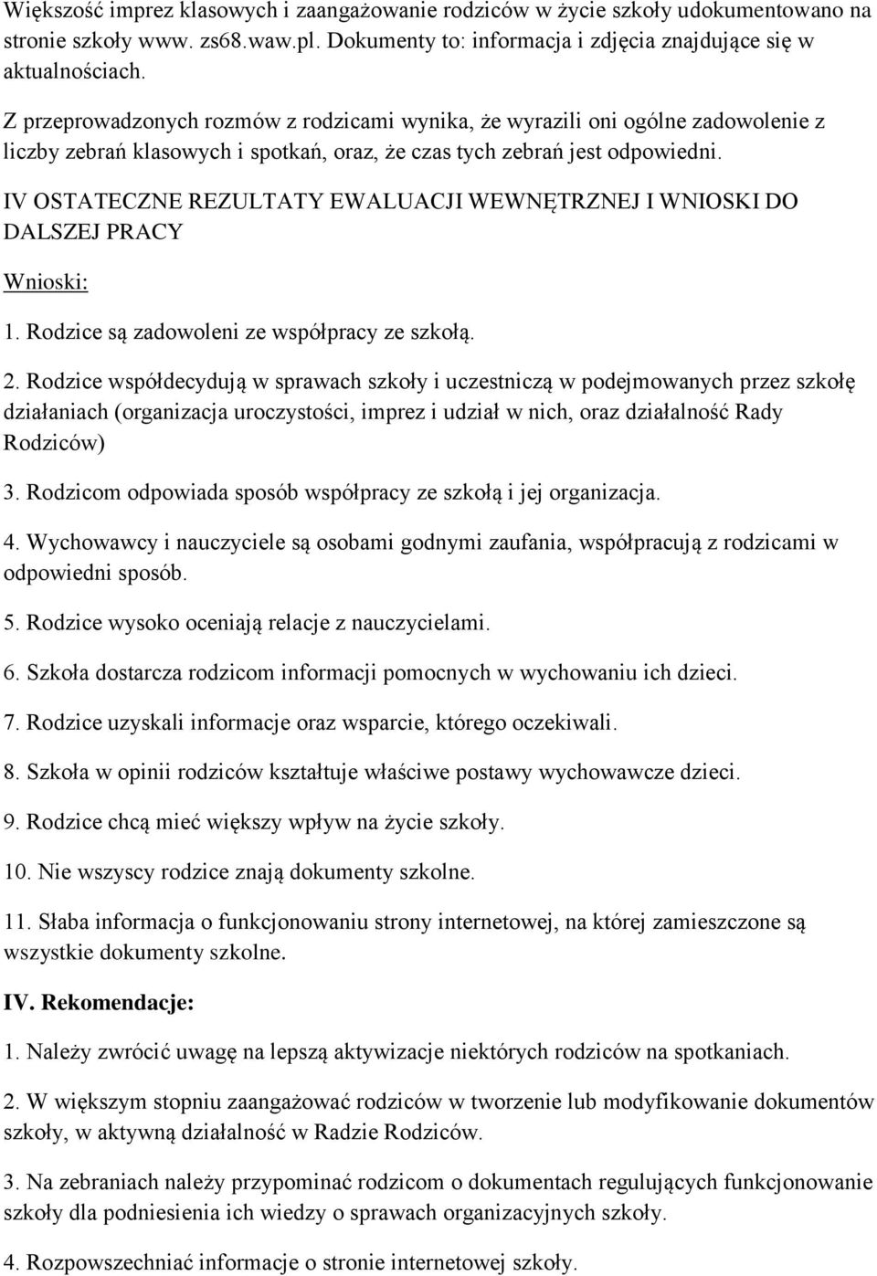 IV OSTATECZNE REZULTATY EWALUACJI WEWNĘTRZNEJ I WNIOSKI DO DALSZEJ PRACY Wnioski: 1. Rodzice są zadowoleni ze współpracy ze szkołą. 2.