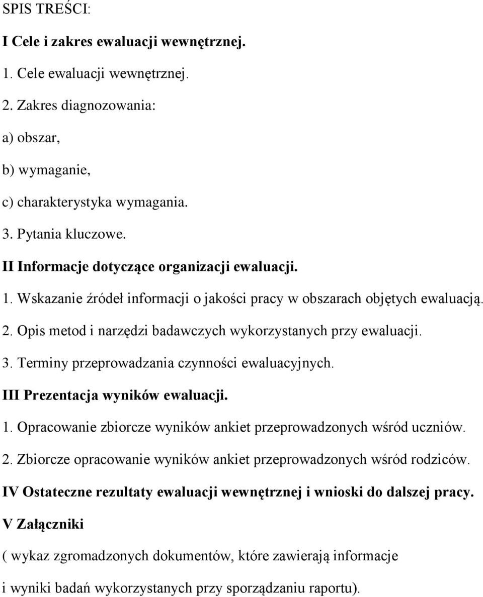 Terminy przeprowadzania czynności ewaluacyjnych. III Prezentacja wyników ewaluacji. 1. Opracowanie zbiorcze wyników ankiet przeprowadzonych wśród uczniów. 2.