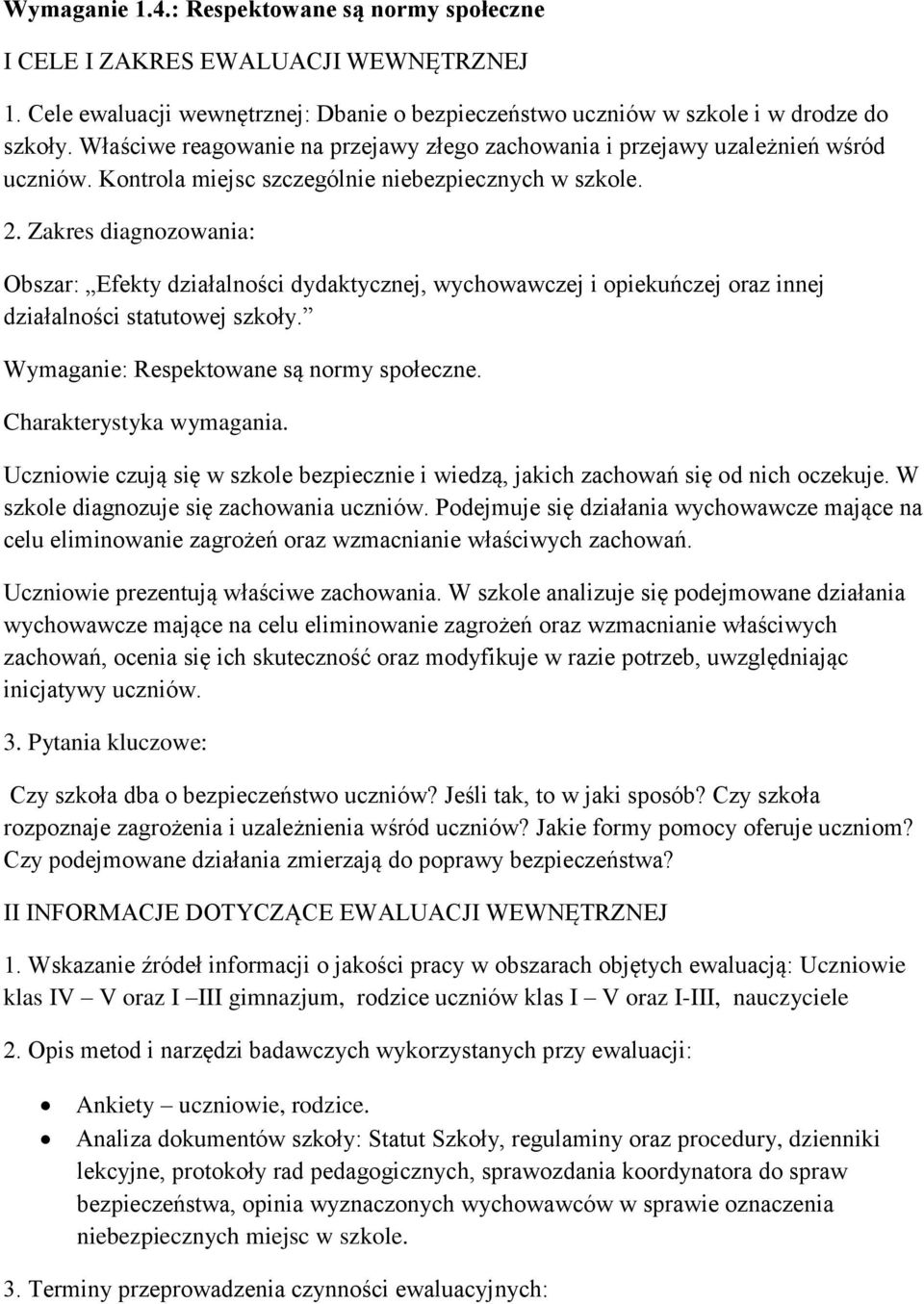 Zakres diagnozowania: Obszar: Efekty działalności dydaktycznej, wychowawczej i opiekuńczej oraz innej działalności statutowej szkoły. Wymaganie: Respektowane są normy społeczne.