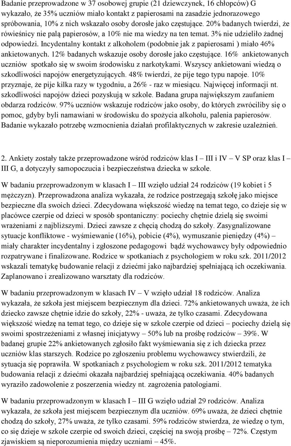 Incydentalny kontakt z alkoholem (podobnie jak z papierosami ) miało 46% ankietowanych. 12% badanych wskazuje osoby dorosłe jako częstujące.