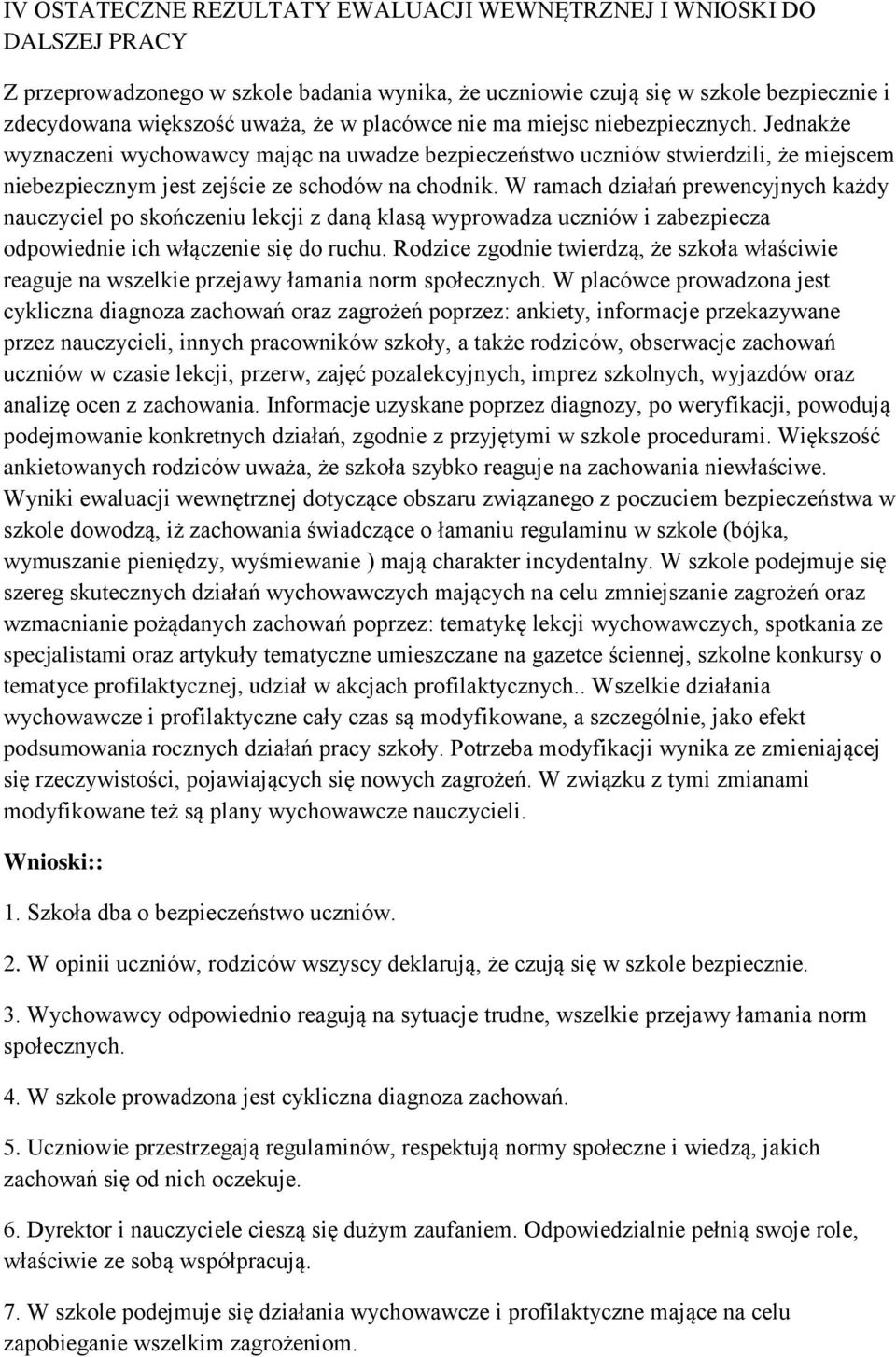 W ramach działań prewencyjnych każdy nauczyciel po skończeniu lekcji z daną klasą wyprowadza uczniów i zabezpiecza odpowiednie ich włączenie się do ruchu.