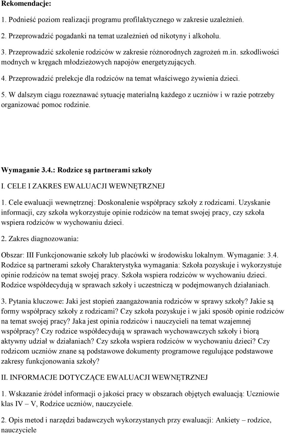 Przeprowadzić prelekcje dla rodziców na temat właściwego żywienia dzieci. 5. W dalszym ciągu rozeznawać sytuację materialną każdego z uczniów i w razie potrzeby organizować pomoc rodzinie.