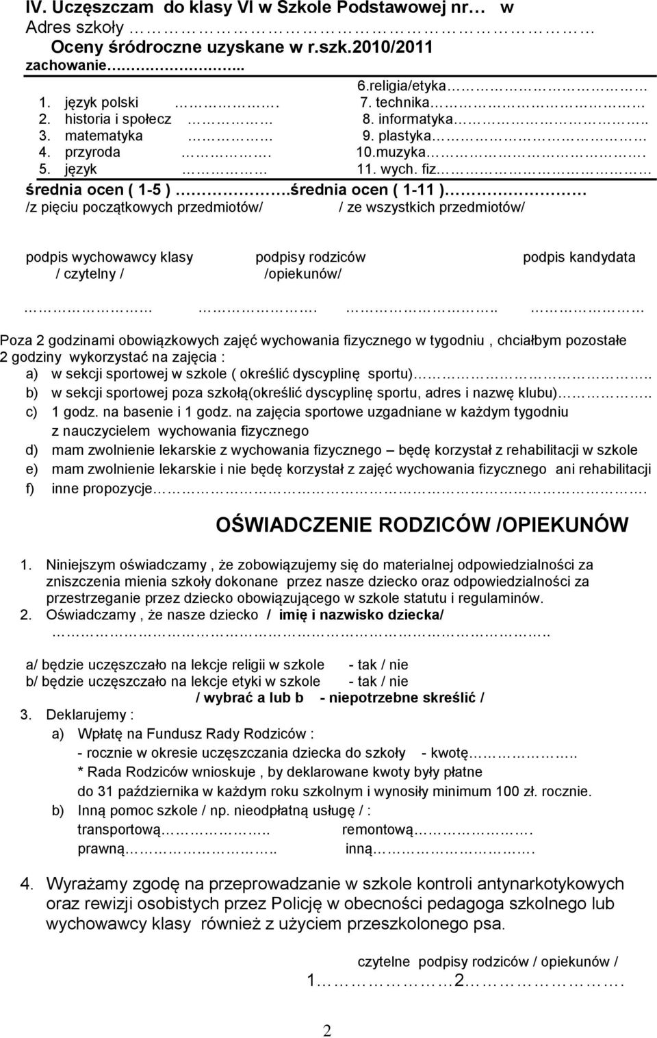 średnia ocen ( 1-11 ) /z pięciu początkowych przedmiotów/ / ze wszystkich przedmiotów/ podpis wychowawcy klasy podpisy rodziców podpis kandydata / czytelny / /opiekunów/.