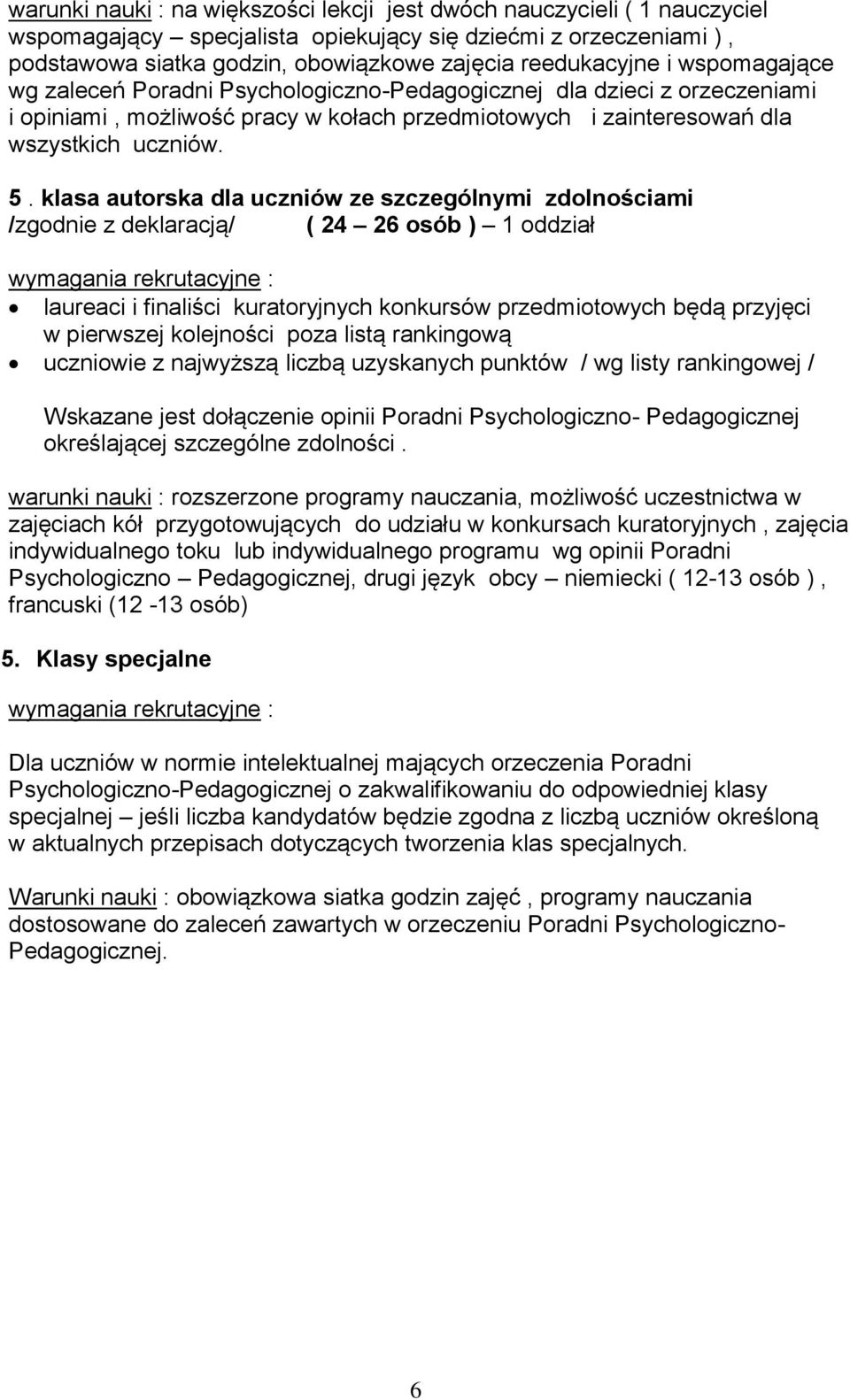 klasa autorska dla uczniów ze szczególnymi zdolnościami /zgodnie z deklaracją/ ( 24 26 osób ) 1 oddział wymagania rekrutacyjne : laureaci i finaliści kuratoryjnych konkursów przedmiotowych będą