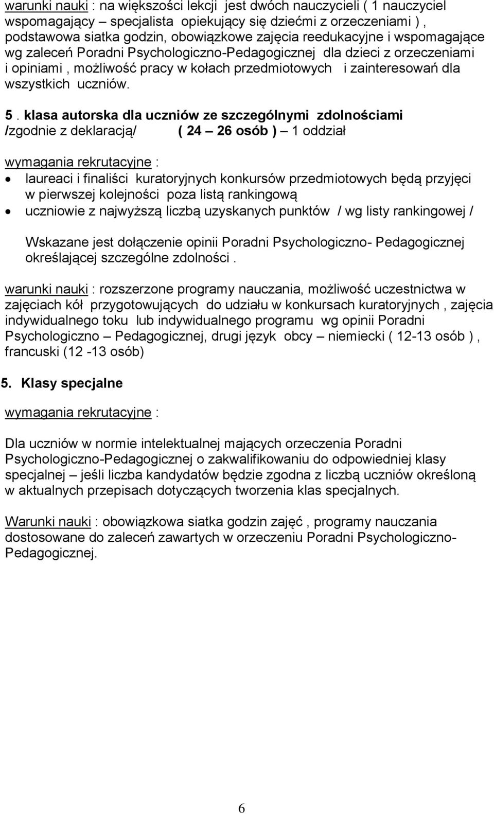 klasa autorska dla uczniów ze szczególnymi zdolnościami /zgodnie z deklaracją/ ( 24 26 osób ) 1 oddział wymagania rekrutacyjne : laureaci i finaliści kuratoryjnych konkursów przedmiotowych będą