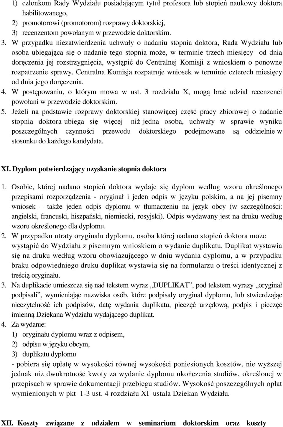 rozstrzygnięcia, wystąpić do Centralnej Komisji z wnioskiem o ponowne rozpatrzenie sprawy. Centralna Komisja rozpatruje wniosek w terminie czterech miesięcy od dnia jego doręczenia. 4.