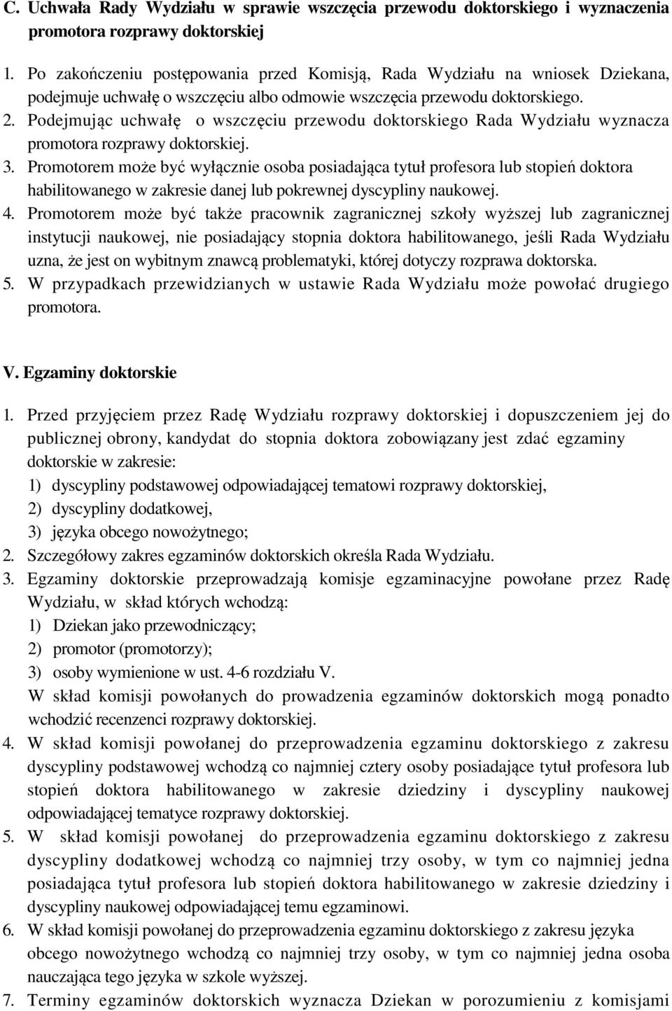 Podejmując uchwałę o wszczęciu przewodu doktorskiego Rada Wydziału wyznacza promotora rozprawy doktorskiej. 3.