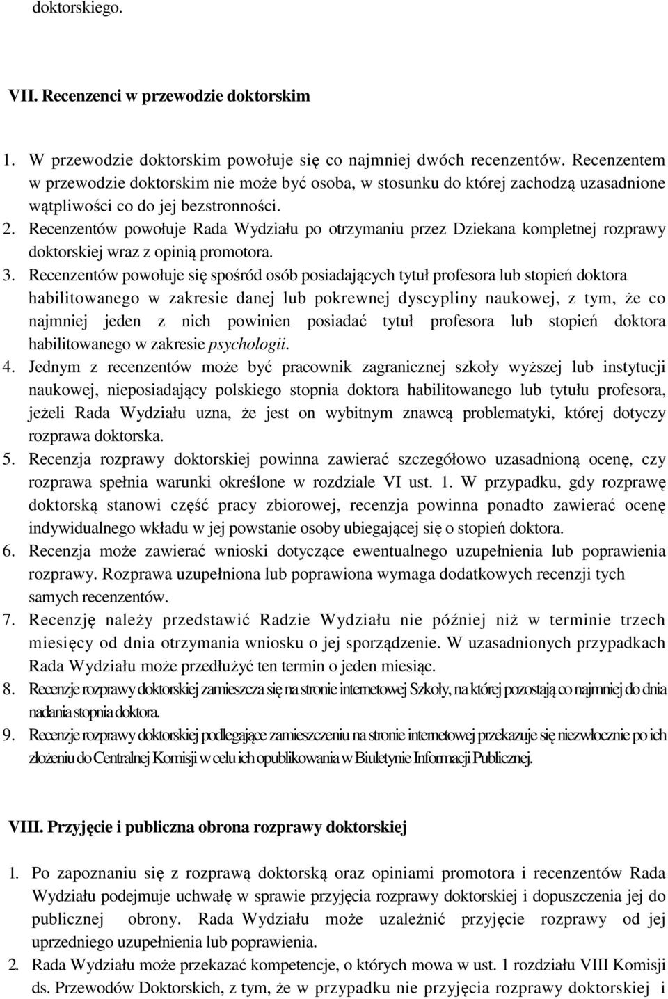 Recenzentów powołuje Rada Wydziału po otrzymaniu przez Dziekana kompletnej rozprawy doktorskiej wraz z opinią promotora. 3.