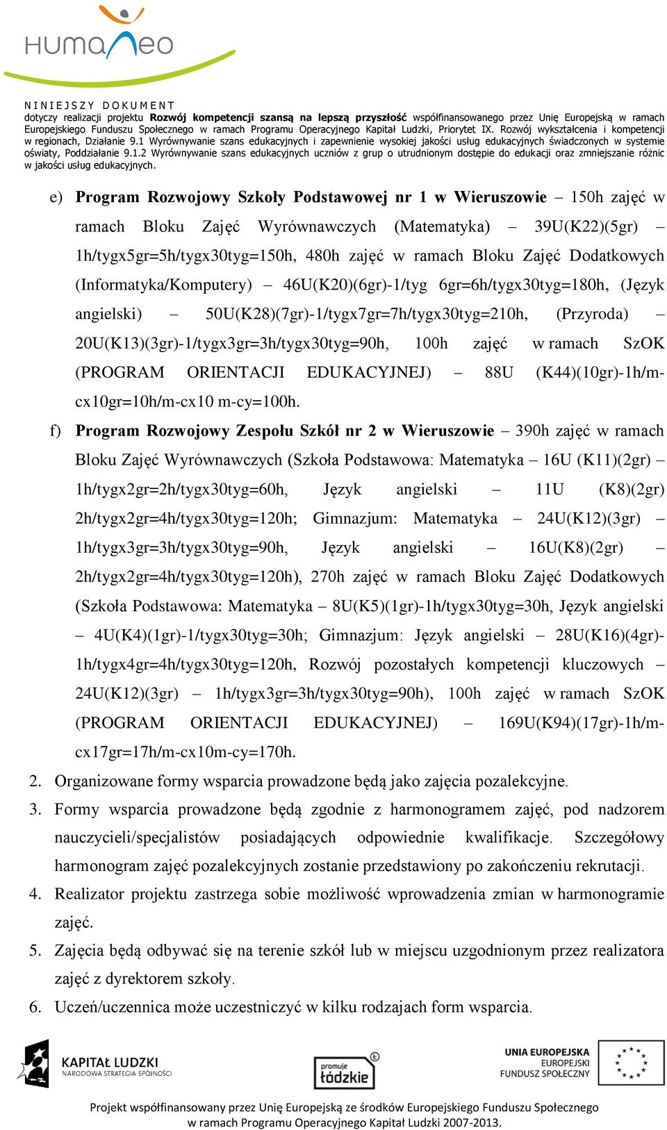 zajęć w ramach SzOK (PROGRAM ORIENTACJI EDUKACYJNEJ) 88U (K44)(10gr)-1h/mcx10gr=10h/m-cx10 m-cy=100h.