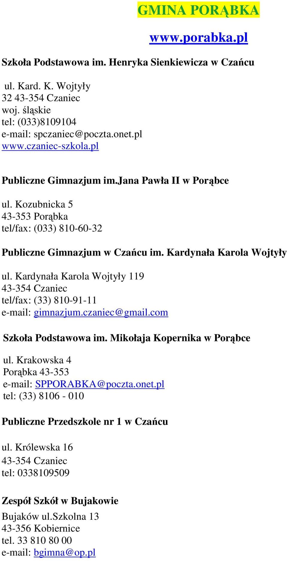 Kardynała Karola Wojtyły 119 43-354 Czaniec tel/fax: (33) 810-91-11 e-mail: gimnazjum.czaniec@gmail.com Szkoła Podstawowa im. Mikołaja Kopernika w Porąbce ul.