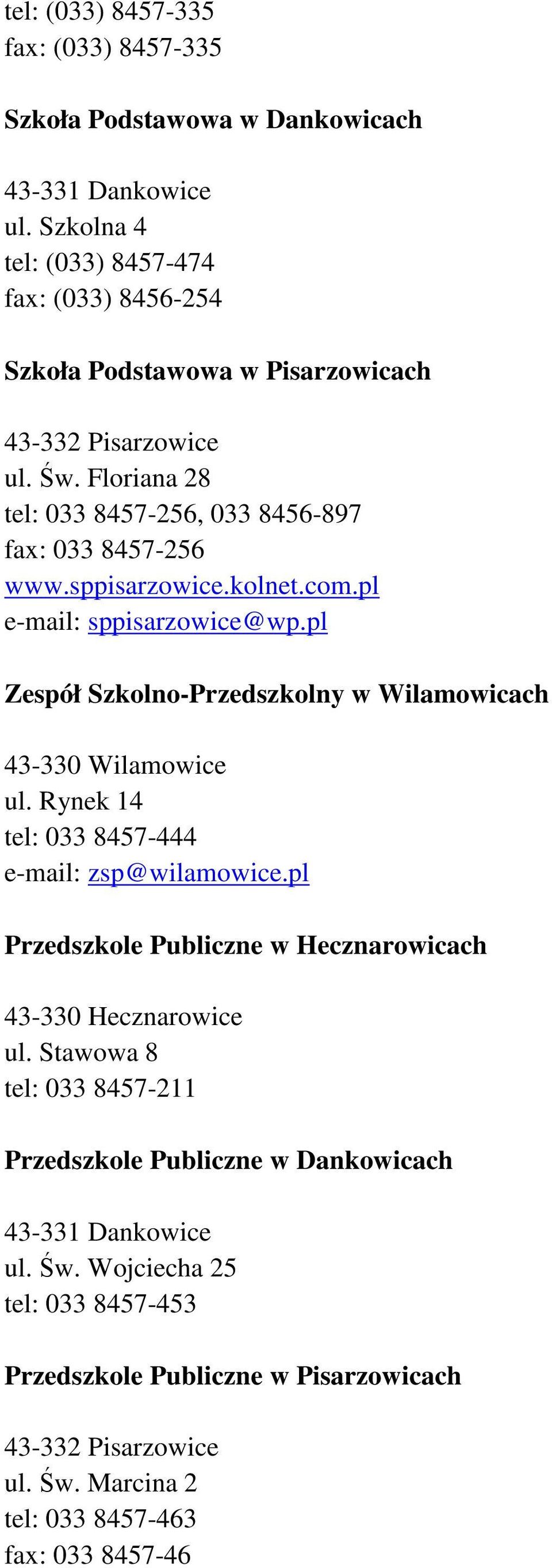 sppisarzowice.kolnet.com.pl e-mail: sppisarzowice@wp.pl Zespół Szkolno-Przedszkolny w Wilamowicach 43-330 Wilamowice ul. Rynek 14 tel: 033 8457-444 e-mail: zsp@wilamowice.