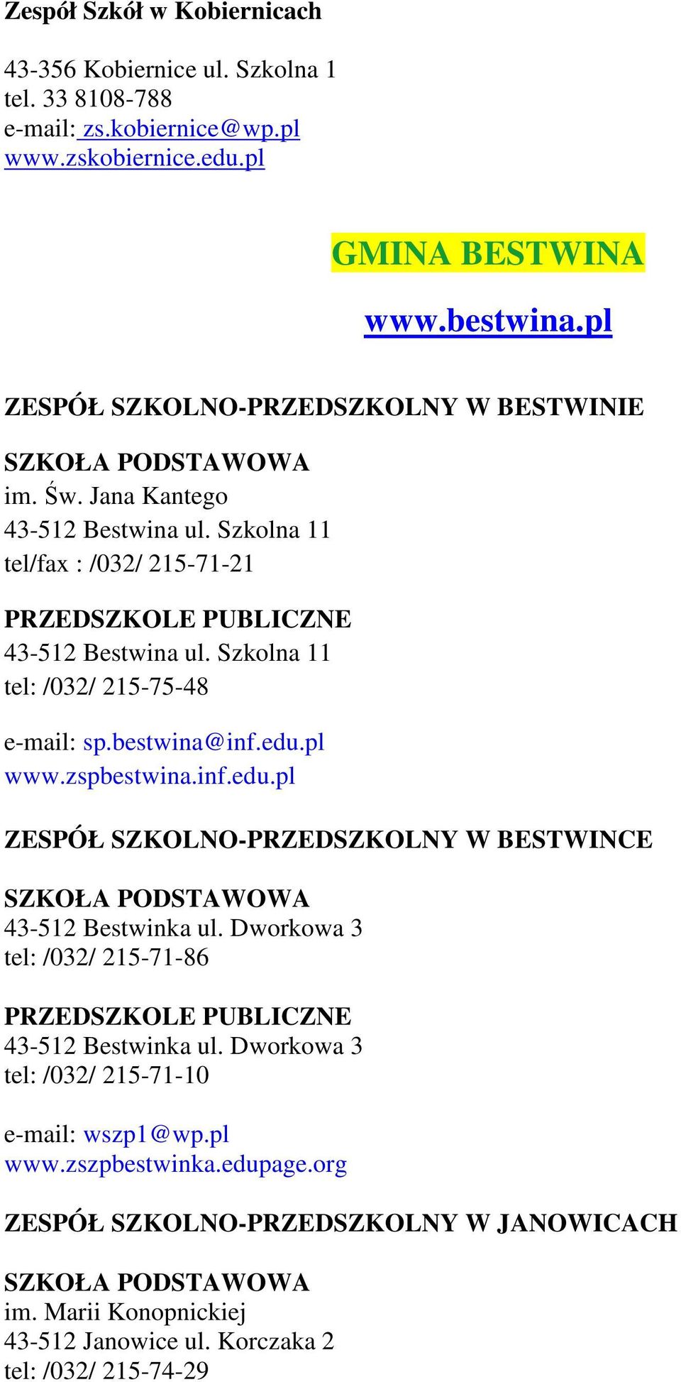 Szkolna 11 tel: /032/ 215-75-48 e-mail: sp.bestwina@inf.edu.pl www.zspbestwina.inf.edu.pl ZESPÓŁ SZKOLNO-PRZEDSZKOLNY W BESTWINCE SZKOŁA PODSTAWOWA 43-512 Bestwinka ul.