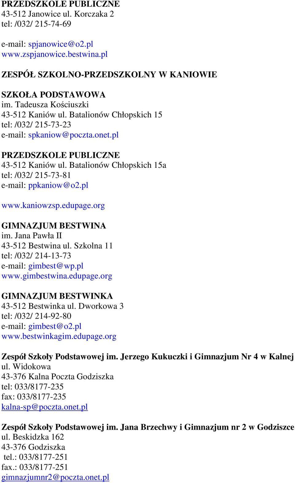 Batalionów Chłopskich 15a tel: /032/ 215-73-81 e-mail: ppkaniow@o2.pl www.kaniowzsp.edupage.org GIMNAZJUM BESTWINA im. Jana Pawła II 43-512 Bestwina ul.