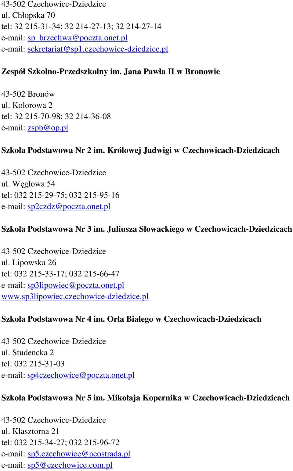 Węglowa 54 tel: 032 215-29-75; 032 215-95-16 e-mail: sp2czdz@poczta.onet.pl Szkoła Podstawowa Nr 3 im. Juliusza Słowackiego w Czechowicach-Dziedzicach ul.